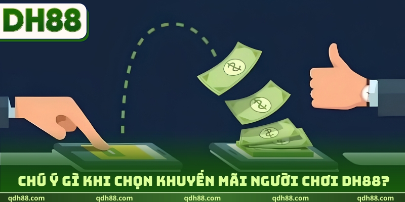 Chú ý gì khi chọn khuyến mãi người chơi DH88?