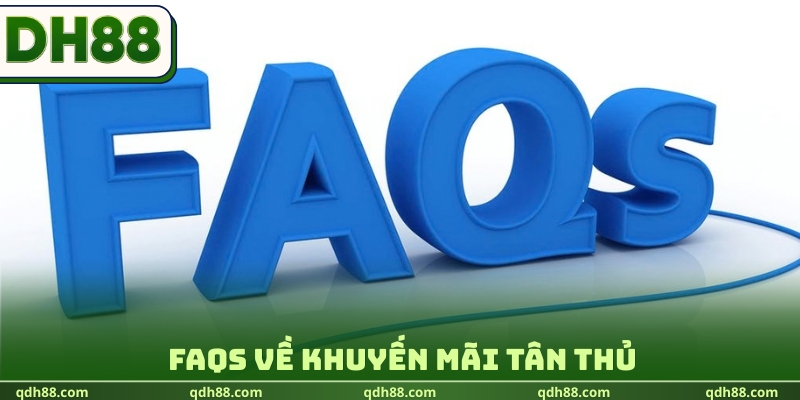 FAQs về khuyến mãi tân thủ