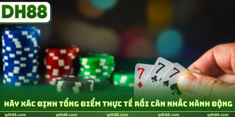 Hãy xác định tổng điểm thực tế rồi cân nhắc hành động
