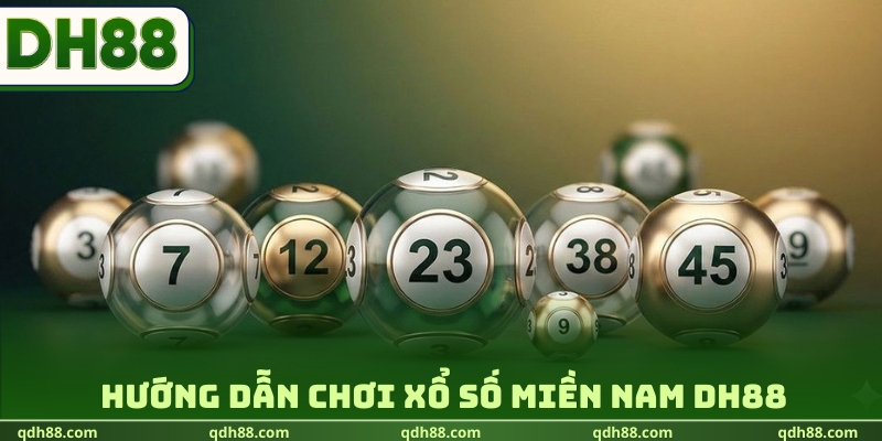 Xổ Số Miền Nam DH88 - Dự Đoán Nhanh, Săn Tiền Tỷ Cực Đỉnh Hướng dẫn chơi xổ số miền Nam DH88