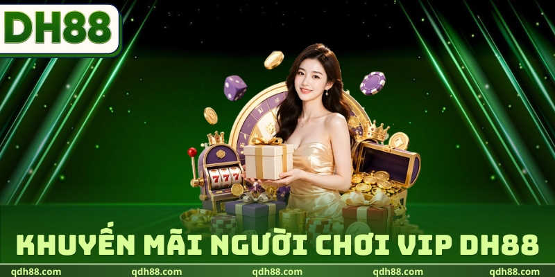 Khuyến Mãi Người Chơi VIP DH88