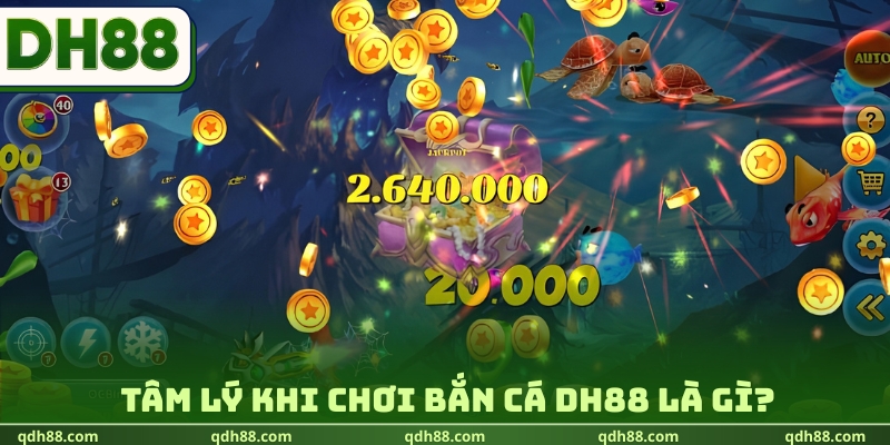 Tâm lý khi chơi bắn cá DH88 là gì?