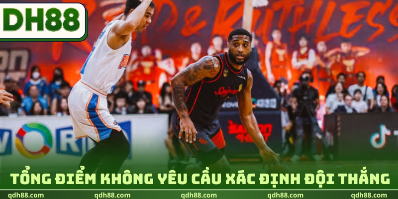 Cá Cược Bóng Rổ DH88 | Luật Chơi Chung & Các Kèo Hấp Dẫn Tổng điểm không yêu cầu xác định đội thắng