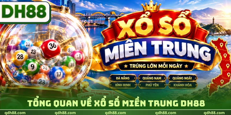 Xổ Số Miền Trung DH88 - Dự Đoán Kết Quả, Săn Thưởng Mỗi Ngày Tổng quan về xổ số miền Trung DH88
