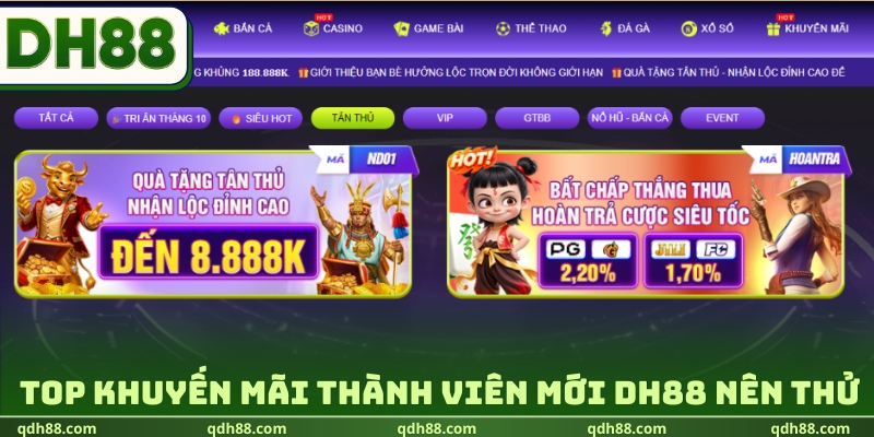 Khuyến Mãi Thành Viên Mới DH88 - chào Mừng Tân Thủ Cực Xịn Top khuyến mãi thành viên mới DH88 nên thử