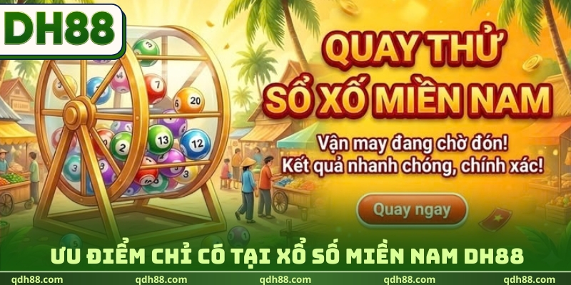 Xổ Số Miền Nam DH88 - Dự Đoán Nhanh, Săn Tiền Tỷ Cực Đỉnh Ưu điểm chỉ có tại xổ số miền Nam DH88